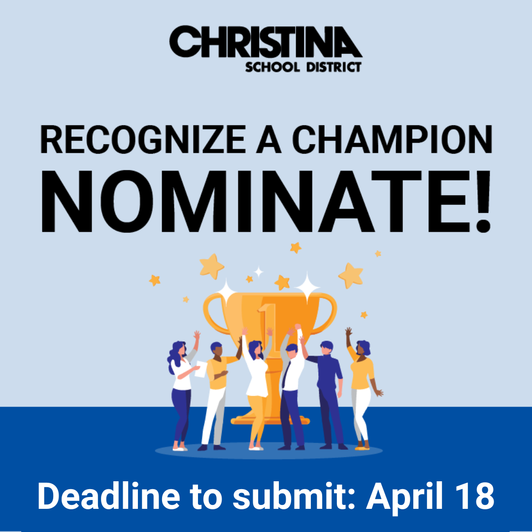  Christina School District Recognize A Champion Nominate! Deadline to submit: April 18